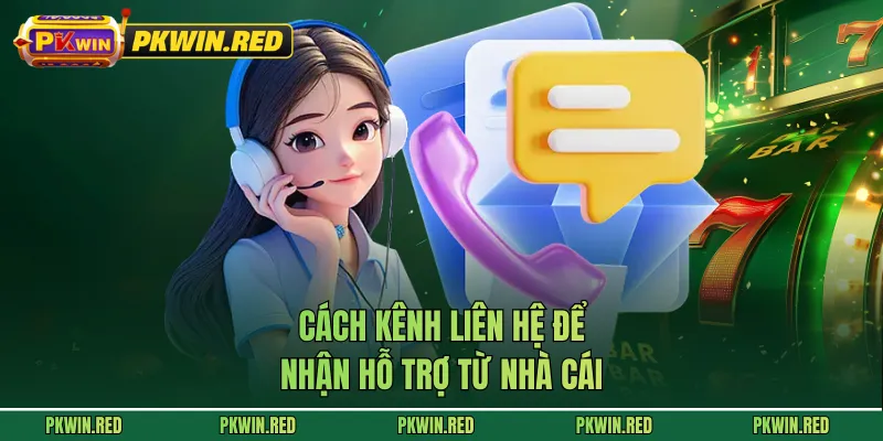 Cách kênh liên hệ để nhận hỗ trợ từ nhà cái
